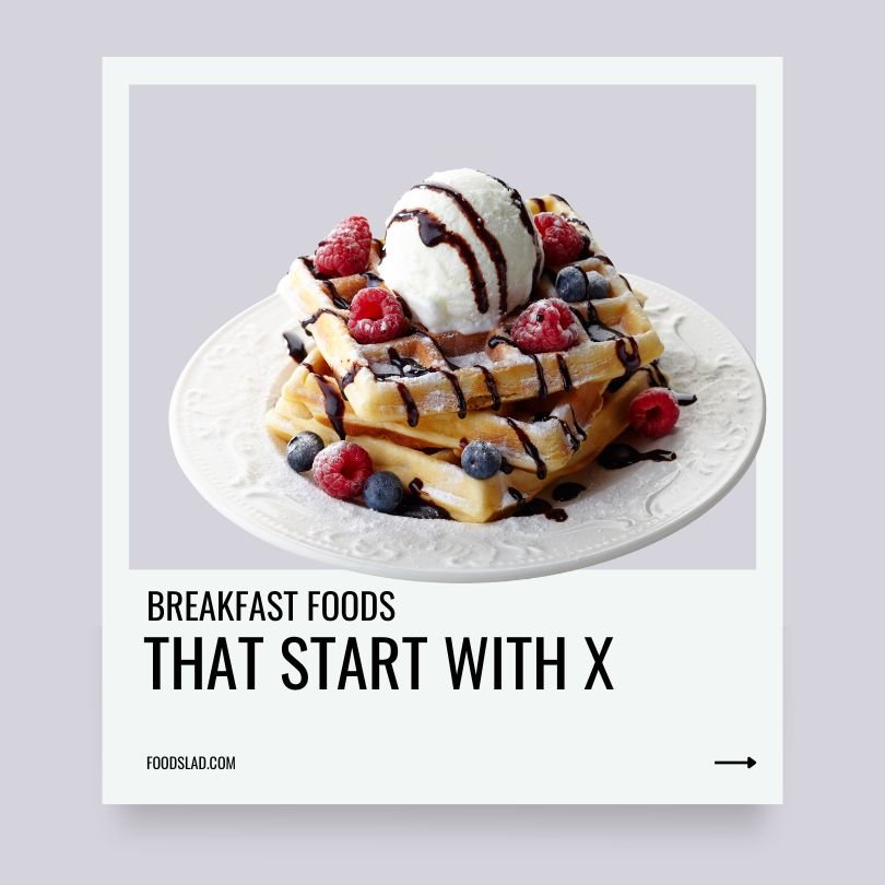 breakfast foods that start with x