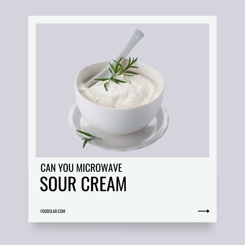 can you microwave sour cream foodslad